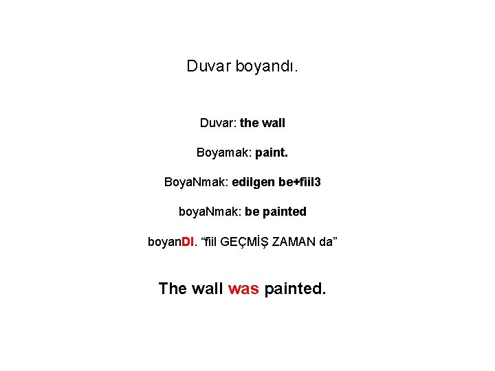 Duvar boyandı. Duvar: the wall Boyamak: paint. Boya. Nmak: edilgen be+fiil 3 boya. Nmak: