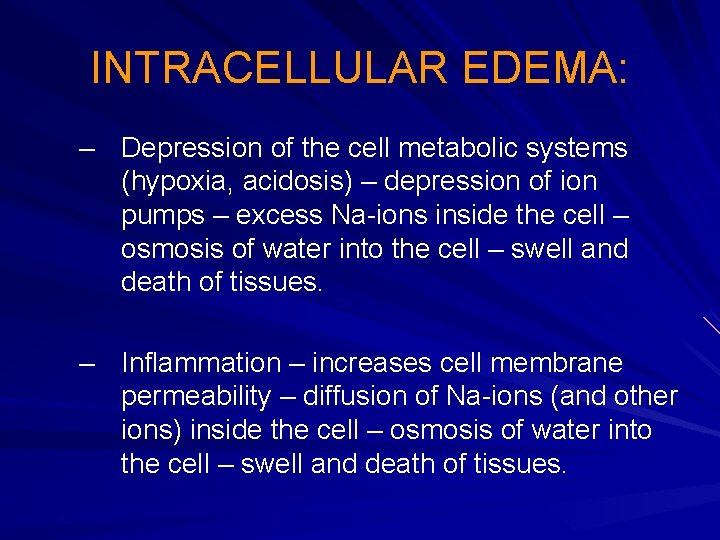 INTRACELLULAR EDEMA: – Depression of the cell metabolic systems (hypoxia, acidosis) – depression of