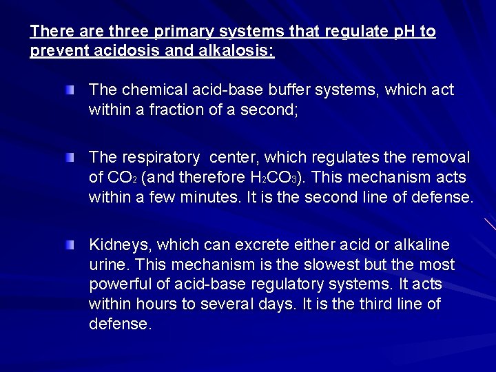 There are three primary systems that regulate p. H to prevent acidosis and alkalosis: