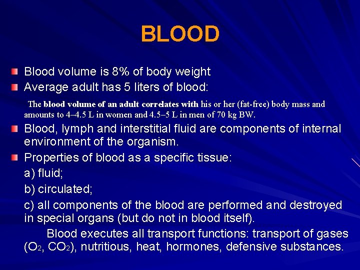 BLOOD Blood volume is 8% of body weight Average adult has 5 liters of
