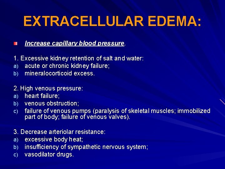 EXTRACELLULAR EDEMA: Increase capillary blood pressure. 1. Excessive kidney retention of salt and water: