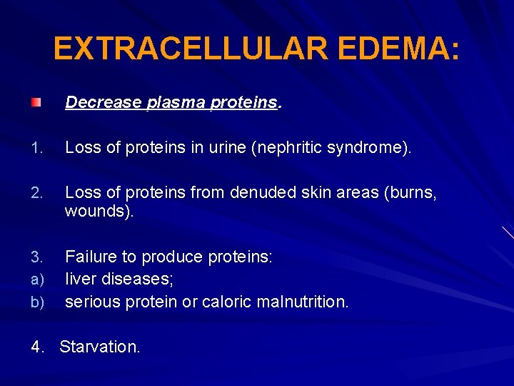 EXTRACELLULAR EDEMA: Decrease plasma proteins. 1. Loss of proteins in urine (nephritic syndrome). 2.