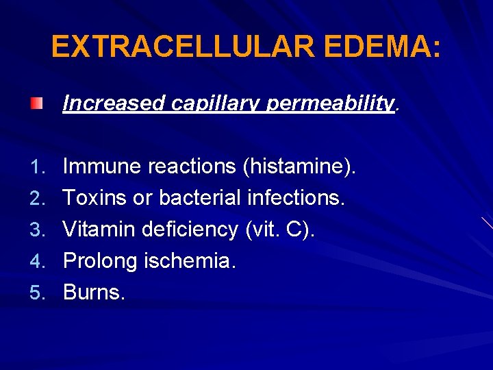 EXTRACELLULAR EDEMA: Increased capillary permeability. 1. Immune reactions (histamine). 2. Toxins or bacterial infections.