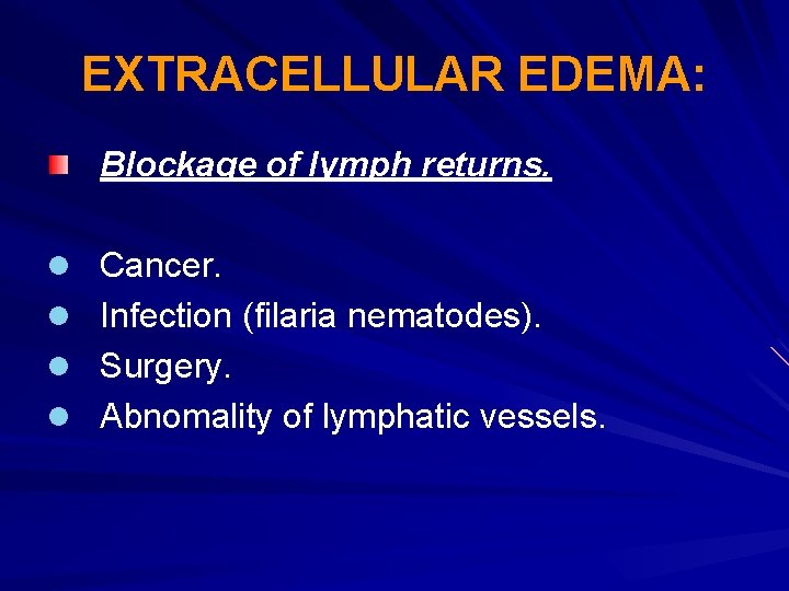 EXTRACELLULAR EDEMA: Blockage of lymph returns. l Cancer. l Infection (filaria nematodes). l Surgery.