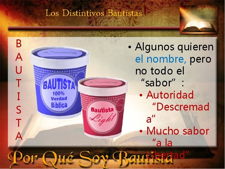 Los Distintivos Bautistas B A U T I S T A • Algunos quieren