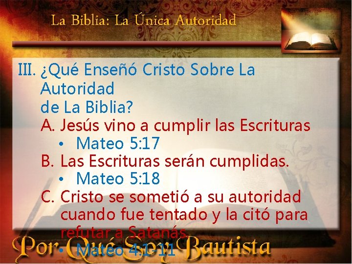 La Biblia: La Única Autoridad III. ¿Qué Enseñó Cristo Sobre La Autoridad de La