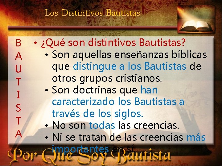 Los Distintivos Bautistas B A U T I S T A • ¿Qué son