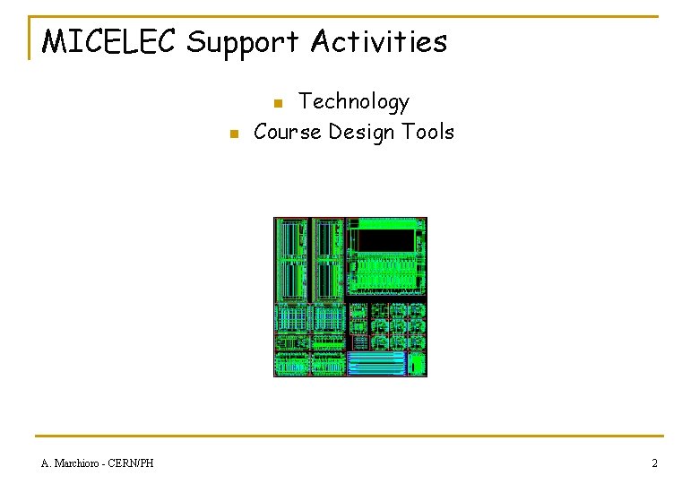 MICELEC Support Activities Technology Course Design Tools n n A. Marchioro - CERN/PH 2