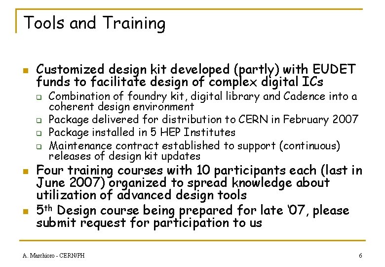 Tools and Training n Customized design kit developed (partly) with EUDET funds to facilitate