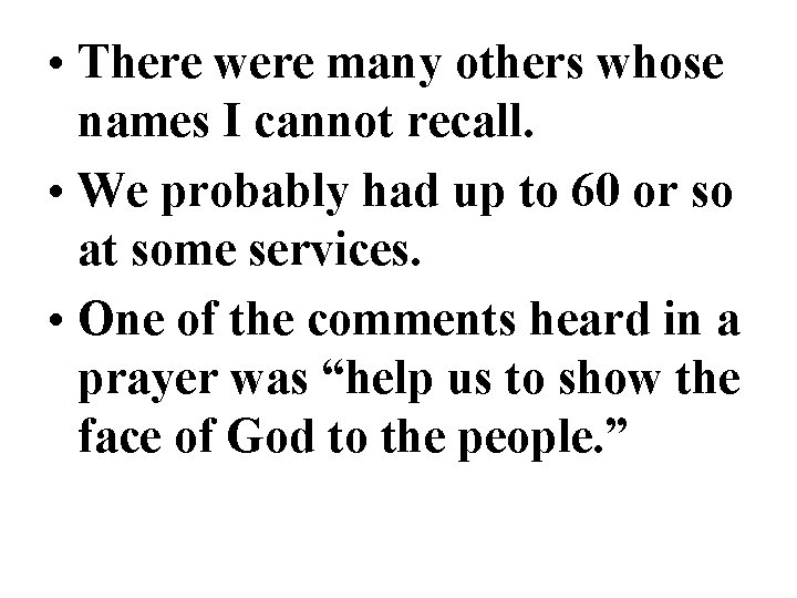  • There were many others whose names I cannot recall. • We probably