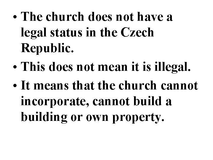  • The church does not have a legal status in the Czech Republic.