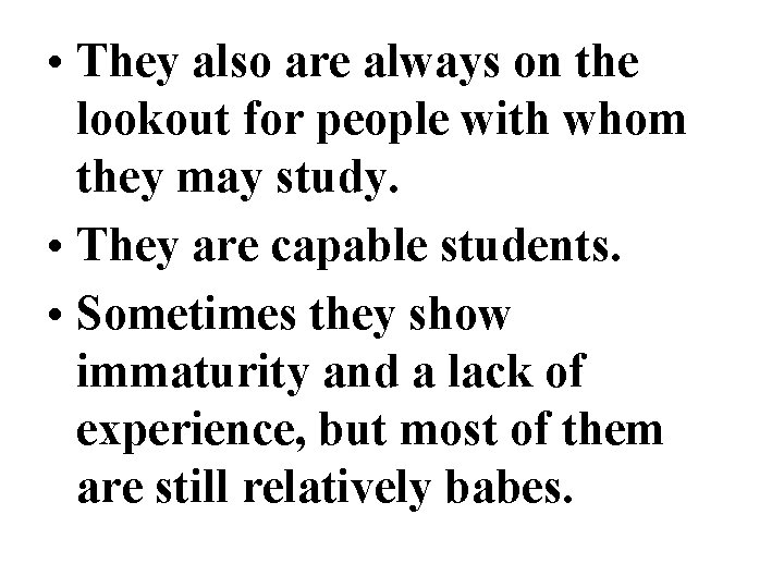  • They also are always on the lookout for people with whom they