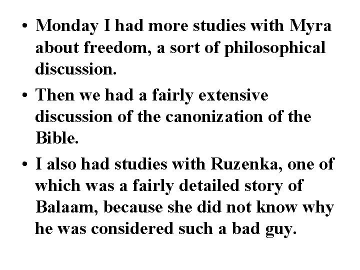  • Monday I had more studies with Myra about freedom, a sort of