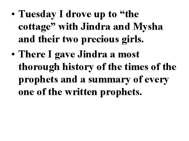  • Tuesday I drove up to “the cottage” with Jindra and Mysha and
