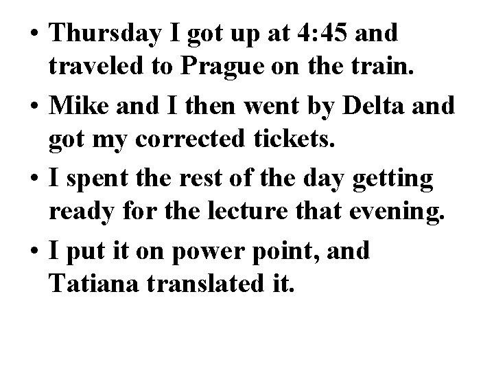  • Thursday I got up at 4: 45 and traveled to Prague on