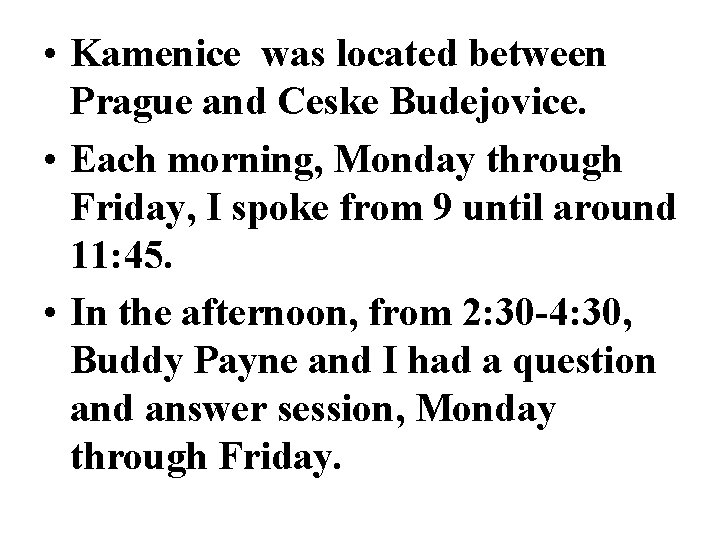  • Kamenice was located between Prague and Ceske Budejovice. • Each morning, Monday