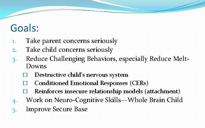 Goals: 1. 2. 3. Take parent concerns seriously Take child concerns seriously Reduce Challenging