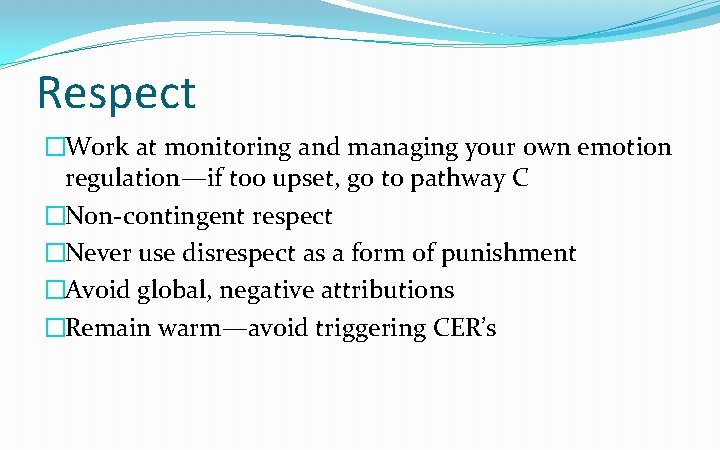 Respect �Work at monitoring and managing your own emotion regulation—if too upset, go to