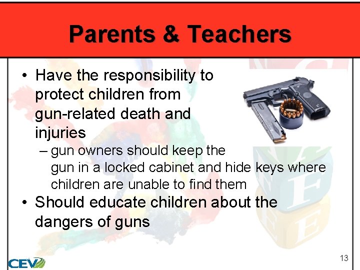 Parents & Teachers • Have the responsibility to protect children from gun-related death and