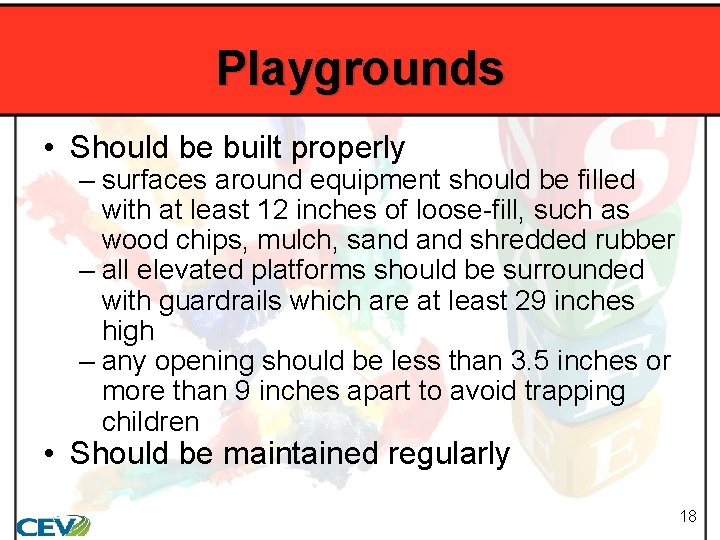 Playgrounds • Should be built properly – surfaces around equipment should be filled with