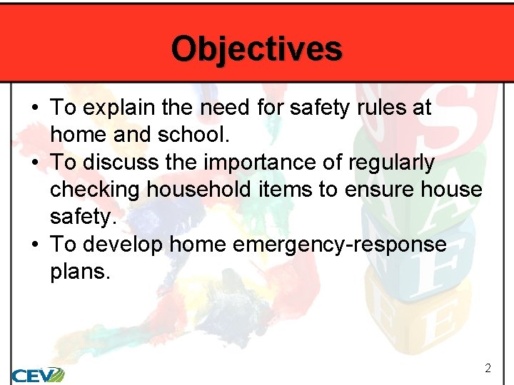 Objectives • To explain the need for safety rules at home and school. •