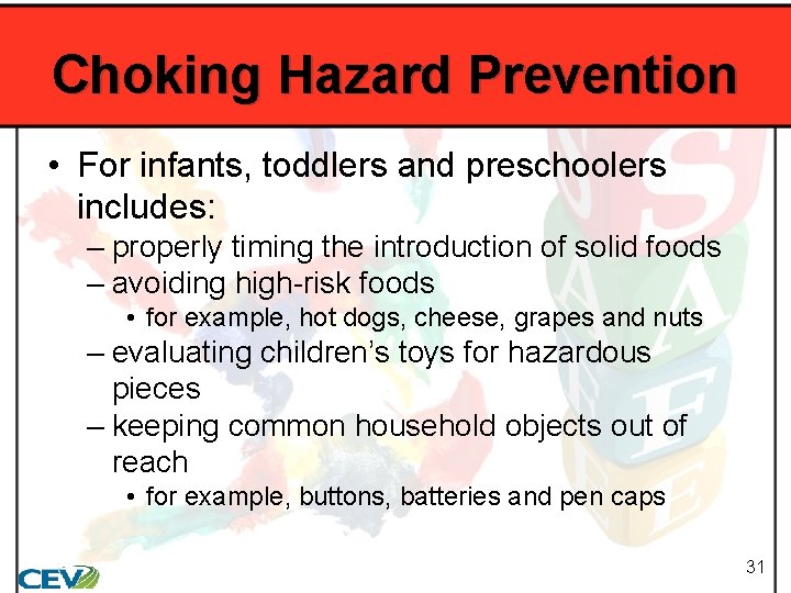 Choking Hazard Prevention • For infants, toddlers and preschoolers includes: – properly timing the