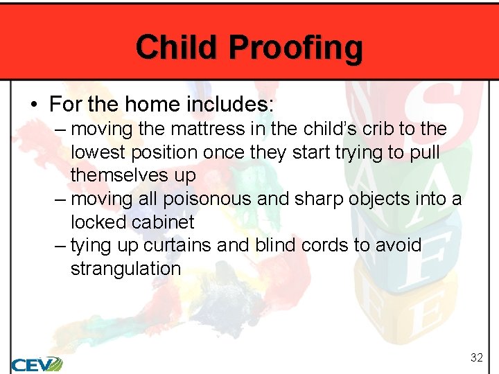 Child Proofing • For the home includes: – moving the mattress in the child’s