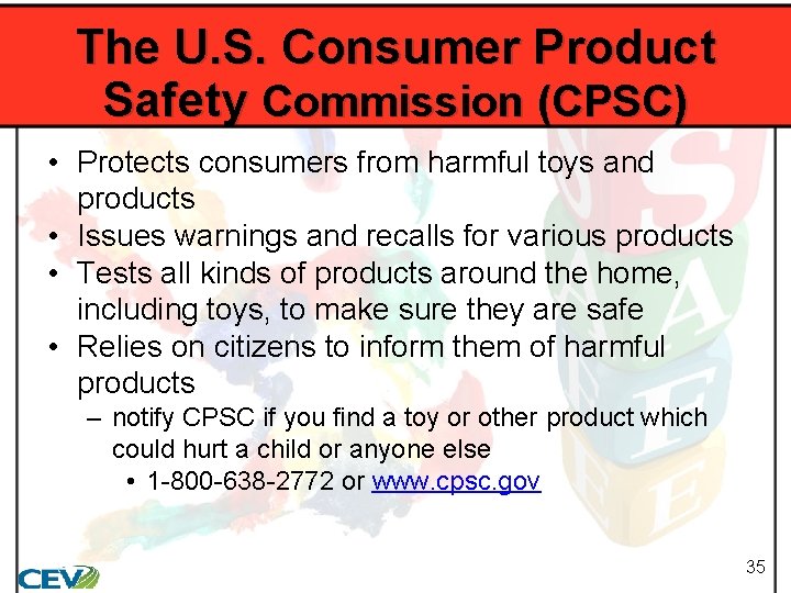 The U. S. Consumer Product Safety Commission (CPSC) • Protects consumers from harmful toys
