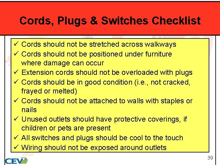 Cords, Plugs & Switches Checklist ü Cords should not be stretched across walkways ü