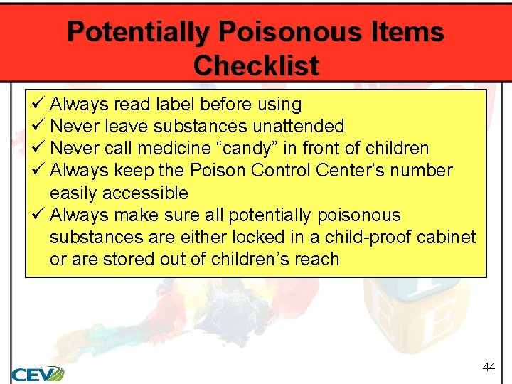 Potentially Poisonous Items Checklist ü Always read label before using ü Never leave substances