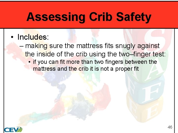 Assessing Crib Safety • Includes: – making sure the mattress fits snugly against the
