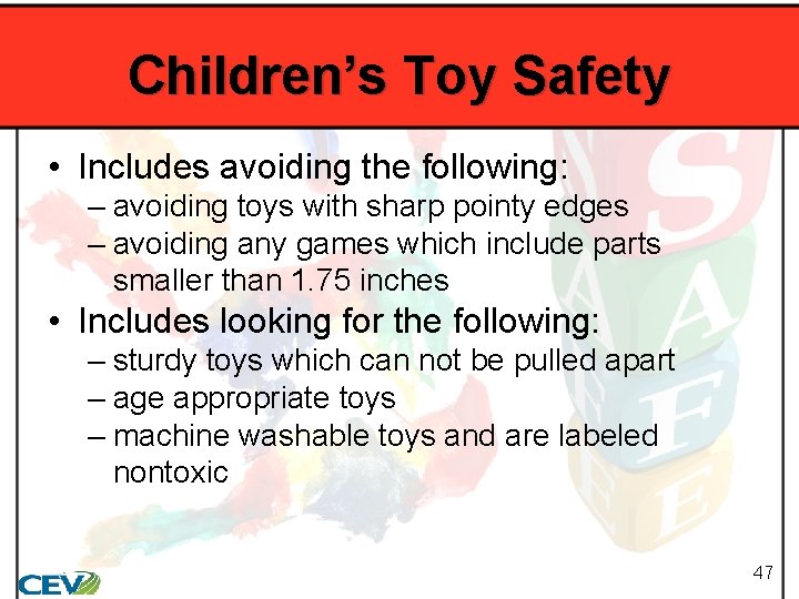 Children’s Toy Safety • Includes avoiding the following: – avoiding toys with sharp pointy