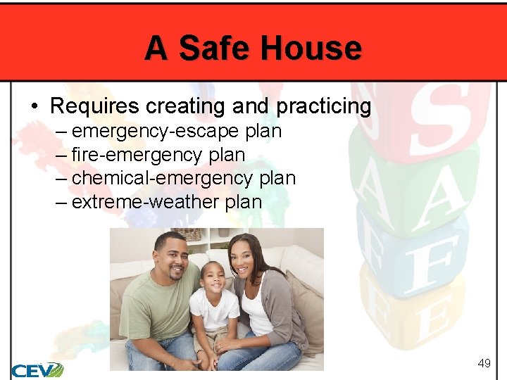 A Safe House • Requires creating and practicing – emergency-escape plan – fire-emergency plan