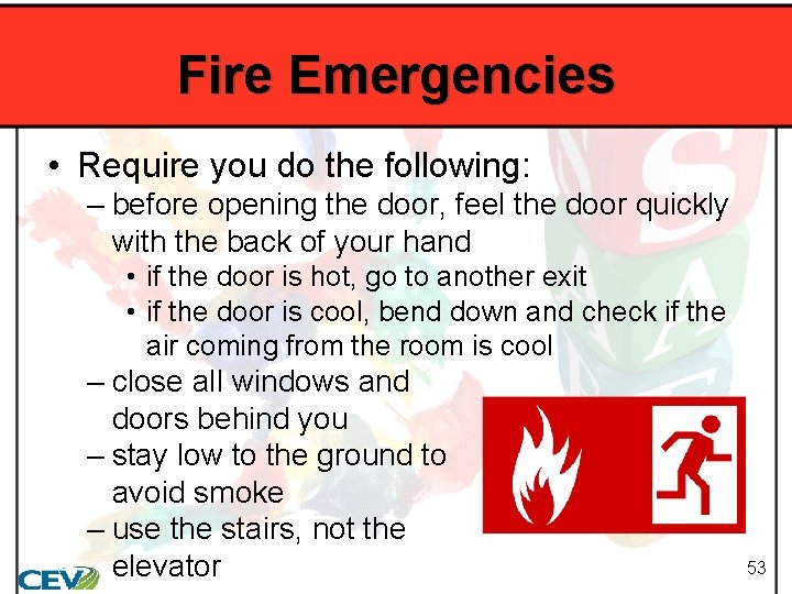 Fire Emergencies • Require you do the following: – before opening the door, feel