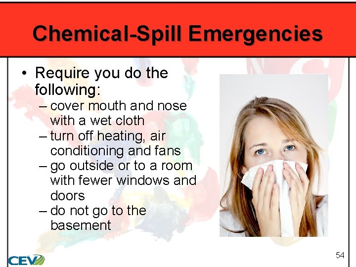 Chemical-Spill Emergencies • Require you do the following: – cover mouth and nose with