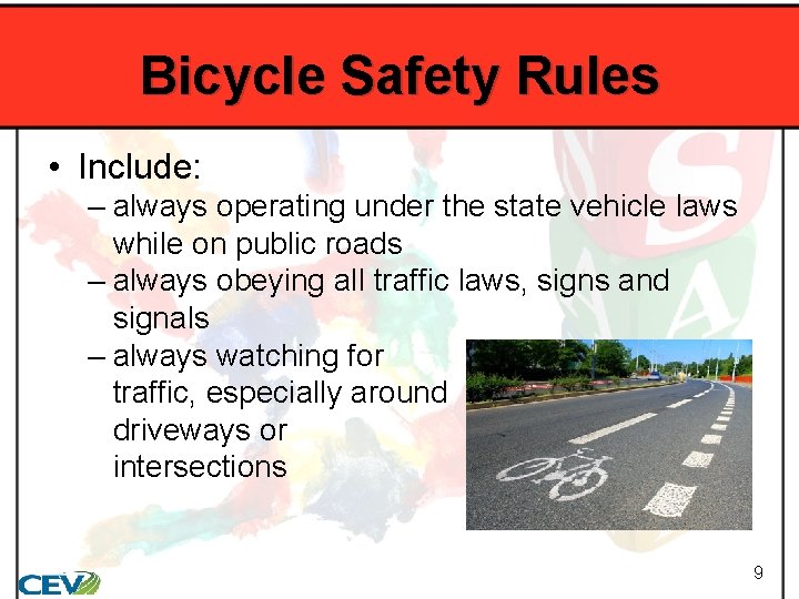 Bicycle Safety Rules • Include: – always operating under the state vehicle laws while