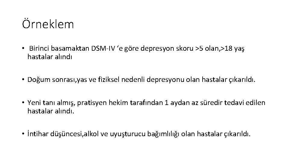 Örneklem • Birinci basamaktan DSM-IV ‘e göre depresyon skoru >5 olan, >18 yaş hastalar