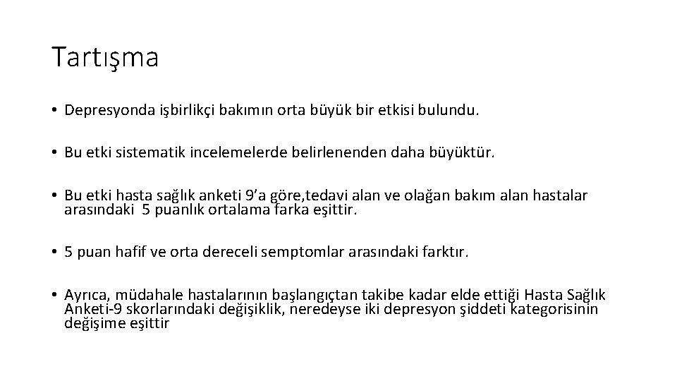 Tartışma • Depresyonda işbirlikçi bakımın orta büyük bir etkisi bulundu. • Bu etki sistematik