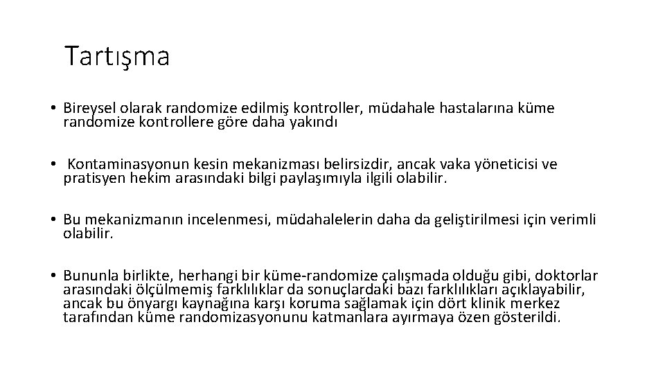 Tartışma • Bireysel olarak randomize edilmiş kontroller, müdahale hastalarına küme randomize kontrollere göre daha