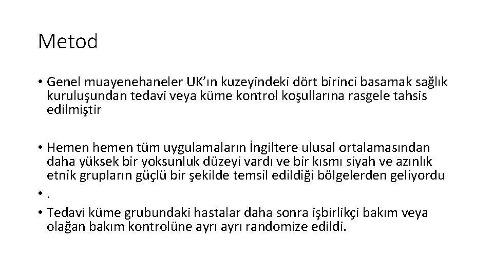 Metod • Genel muayenehaneler UK’ın kuzeyindeki dört birinci basamak sağlık kuruluşundan tedavi veya küme