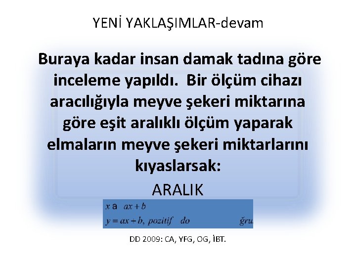 YENİ YAKLAŞIMLAR-devam Buraya kadar insan damak tadına göre inceleme yapıldı. Bir ölçüm cihazı aracılığıyla