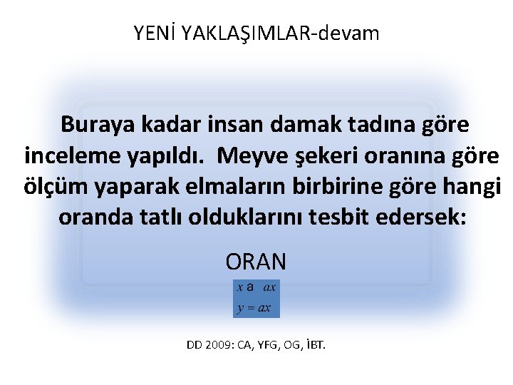 YENİ YAKLAŞIMLAR-devam Buraya kadar insan damak tadına göre inceleme yapıldı. Meyve şekeri oranına göre