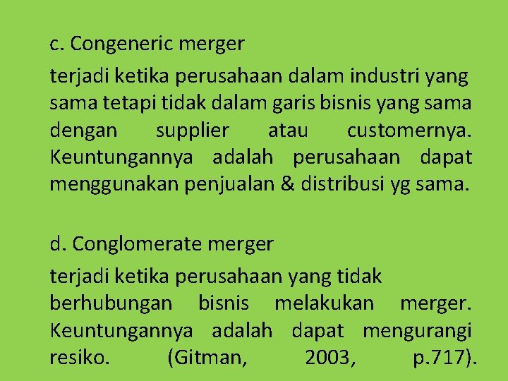 c. Congeneric merger terjadi ketika perusahaan dalam industri yang sama tetapi tidak dalam garis