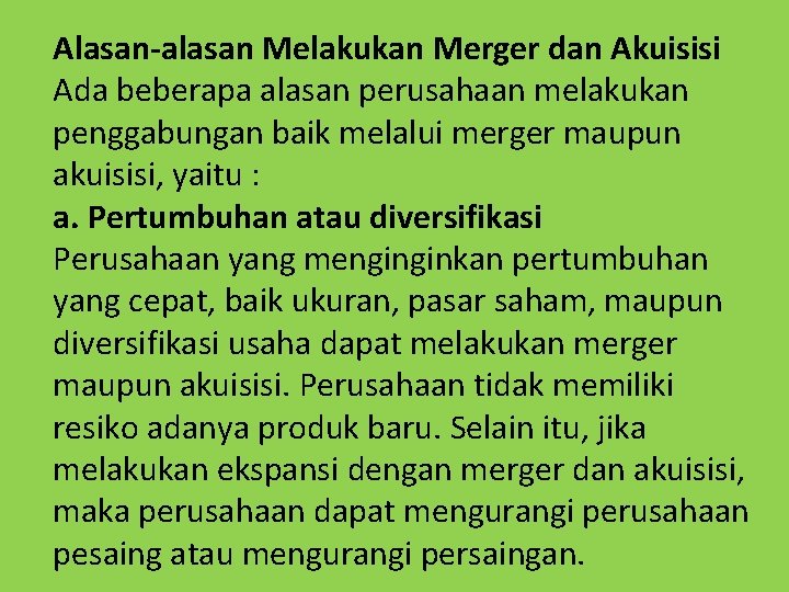 Alasan-alasan Melakukan Merger dan Akuisisi Ada beberapa alasan perusahaan melakukan penggabungan baik melalui merger