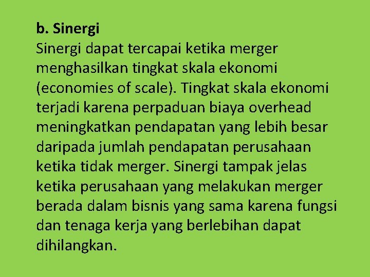 b. Sinergi dapat tercapai ketika merger menghasilkan tingkat skala ekonomi (economies of scale). Tingkat