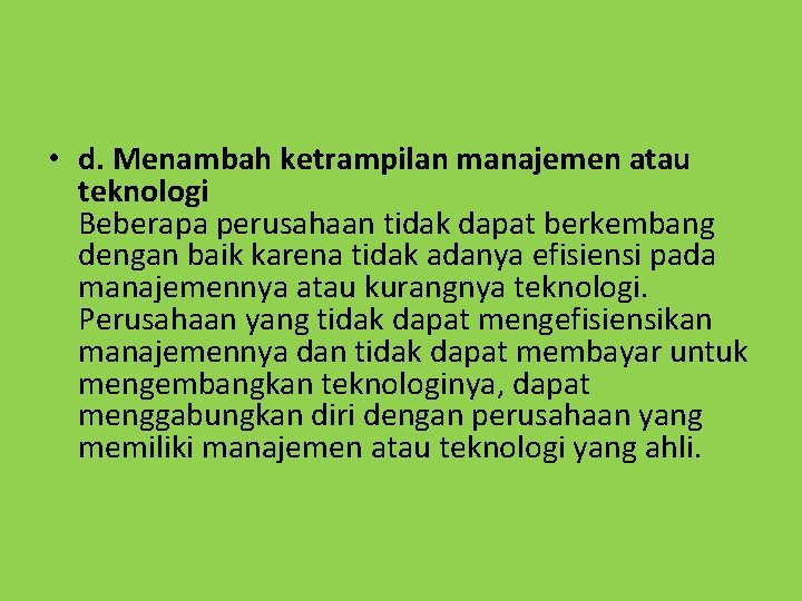  • d. Menambah ketrampilan manajemen atau teknologi Beberapa perusahaan tidak dapat berkembang dengan