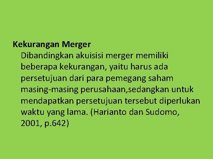 Kekurangan Merger Dibandingkan akuisisi merger memiliki beberapa kekurangan, yaitu harus ada persetujuan dari para