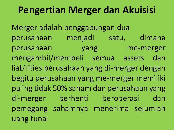 Pengertian Merger dan Akuisisi Merger adalah penggabungan dua perusahaan menjadi satu, dimana perusahaan yang