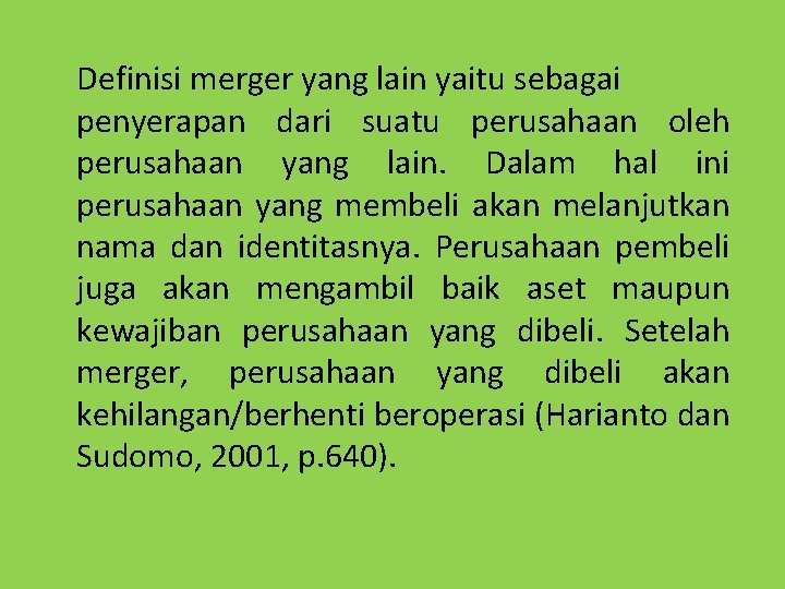 Definisi merger yang lain yaitu sebagai penyerapan dari suatu perusahaan oleh perusahaan yang lain.