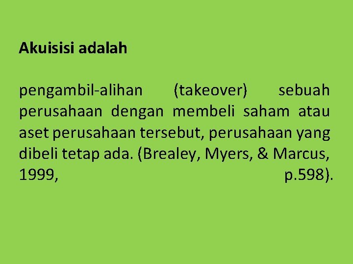 Akuisisi adalah pengambil-alihan (takeover) sebuah perusahaan dengan membeli saham atau aset perusahaan tersebut, perusahaan